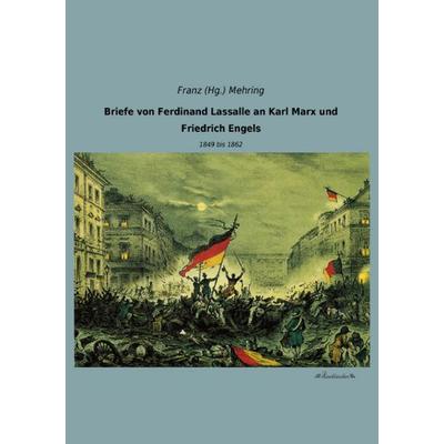 Briefe von Ferdinand Lassalle an Karl Marx und Friedrich Engels, Taschenbuch von Franz (Hg. Mehring, Leseklassiker, 978-3-95563-266-3