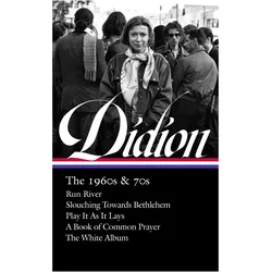 Joan Didion: The 1960s & 70s (Loa #325): Run, River / Slouching Towards Bethlehem / Play It as It La, Belletristik von Joan Didion