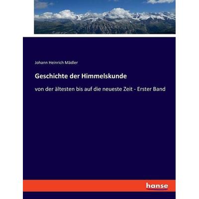 Geschichte der Himmelskunde, Taschenbuch von Johann Heinrich Mädler, Hansebooks, 978-3-348-08291-4