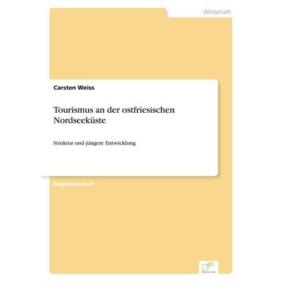 Tourismus an der ostfriesischen Nordseeküste, Taschenbuch von Carsten Weiss, GRIN, 978-3-8386-7014-0