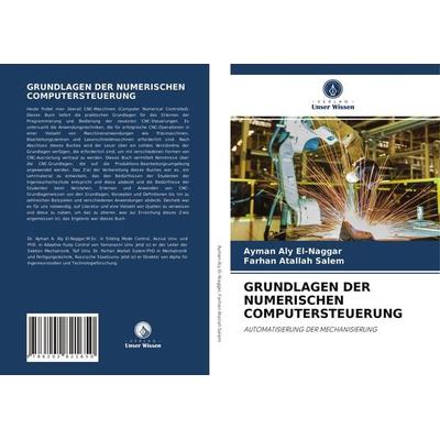 Grundlagen der Numerischen Computersteuerung, Taschenbuch von Ayman Aly El-Naggar,Farhan Atallah Salem, Verlag Unser Wissen, 978-620-2-82165-0