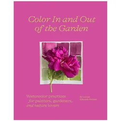 Color In and Out of the Garden: Watercolor Practices for Painters, Gardeners, and Nature Lovers, Sachbücher von Lorene Edwards Forkner