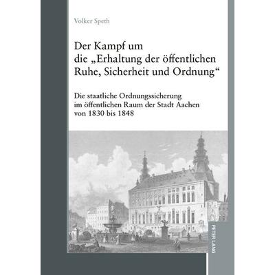 Der Kampf um die „Erhaltung der öffentlichen Ruhe, Sicherheit und Ordnung“, Gebundene Ausgabe von Volker Speth, Peter Lang GmbH, Internationaler