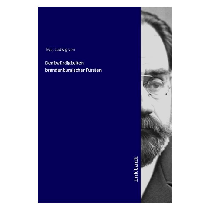 Inktank Publishing Denkwürdigkeiten brandenburgischer Fürsten (Deutsch, Ludwig von Eyb, 2019) (56063089)