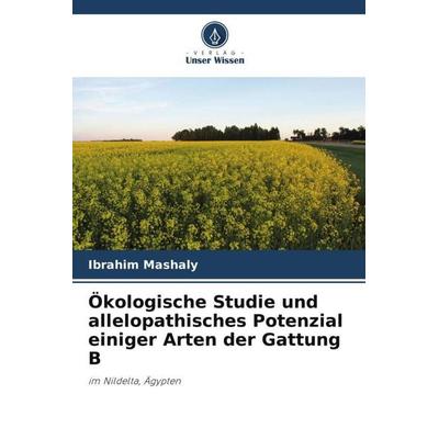 Ökologische Studie und allelopathisches Potenzial einiger Arten der Gattung B, Taschenbuch von Ibrahim Mashaly, Verlag Unser Wissen, 978-620-5-34918-2