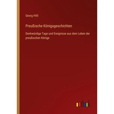Preußische Königsgeschichten, Taschenbuch von Georg Hiltl, Outlook, 978-3-368-43996-5