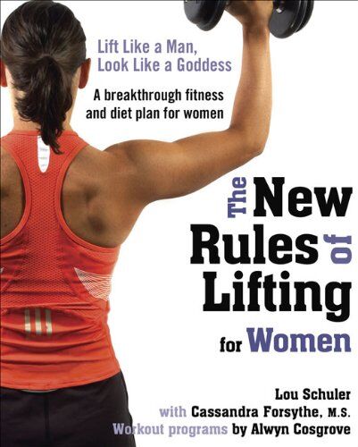 Lou Schuler - The New Rules of Lifting for Women: Lift Like a Man, Look Like a Goddess - Preis vom 09.10.2026 07:28:09 h