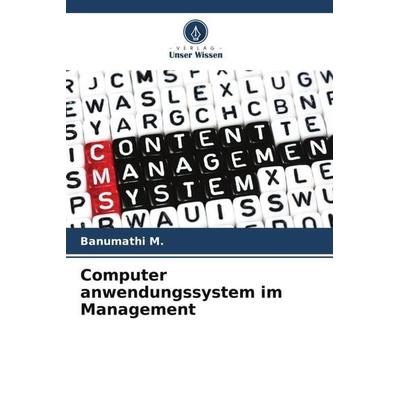 Computer anwendungssystem im Management, Taschenbuch von Banumathi M., Verlag Unser Wissen, 978-620-5-04411-7