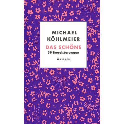 Das Schöne, Gebundene Ausgabe von Michael Köhlmeier, Carl Hanser, 978-3-446-27752-6
