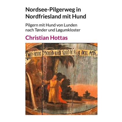 Nordsee-Pilgerweg in Nordfriesland mit Hund, Taschenbuch von Christian Hottas, BoD – Books on Demand, 978-3-7597-6116-3