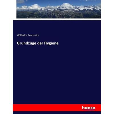 Grundzüge der Hygiene, Taschenbuch von Wilhelm Prausnitz, Hansebooks, 978-3-7433-3782-4