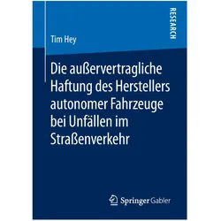 Die ausservertragliche Haftung des Herstellers autonomer Fahrzeuge bei Unfällen im Strassenverkehr, Fachbücher von Tim Hey