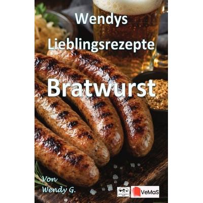Wendys Lieblingsrezepte - Bratwurst, Taschenbuch von Wendy G., Epubli, 978-3-565-57326-4