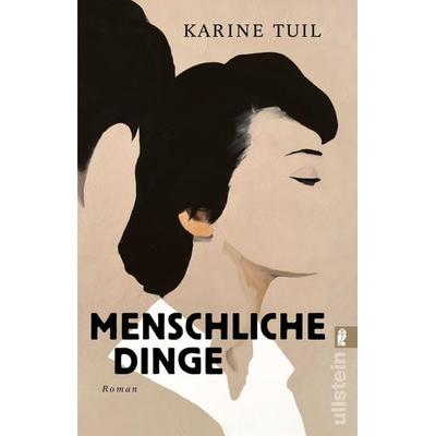 Menschliche Dinge, Taschenbuch von Karine Tuil, Ullstein Taschenbuch