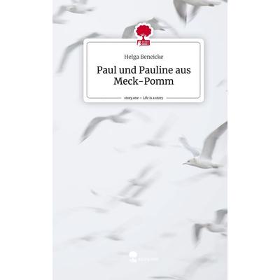 Paul und Pauline aus Meck-Pomm. Life is a Story - story.one, Gebundene Ausgabe von Helga Beneicke, Story.one publishing, 978-3-7115-1006-8