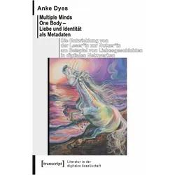 Multiple Minds One Body – Liebe und Identität als Metadaten, Sachbücher von Anke Dyes