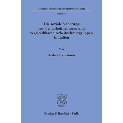 Die soziale Sicherung von Leiharbeitnehmern und vergleichbaren Arbeitnehmergruppen in Italien., Taschenbuch von Andreas Feuerborn, Duncker & Humblot,