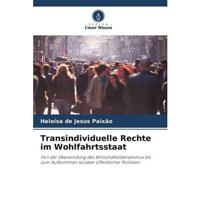 Transindividuelle Rechte im Wohlfahrtsstaat, Taschenbuch von Heloísa de Jesus Paixão, Verlag Unser Wissen, 978-620-6-43074-2
