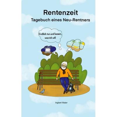 Rentenzeit, Taschenbuch von Ingbert Maier, BoD – Books on Demand, 978-3-8192-7443-5