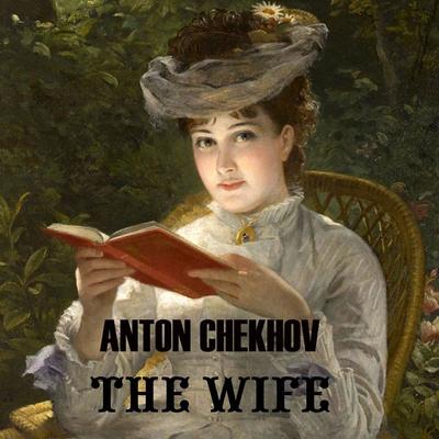 The Wife - Anton Chekhov, Audio, 4069828027718
