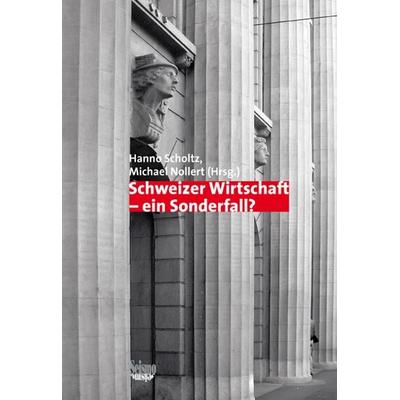 Schweizer Wirtschaft - ein Sonderfall?, Taschenbuch von Hanno Scholtz,Michael Nollert, Seismo Verlag, 978-3-03777-044-3