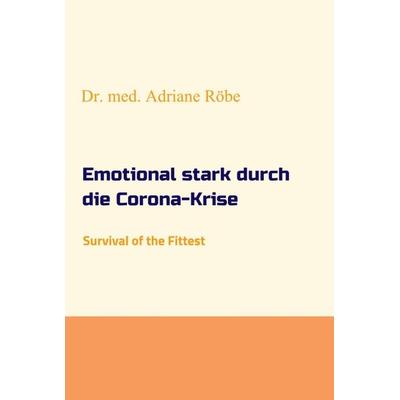 Emotional stark durch die Corona-Krise, Gebundene Ausgabe von med. Adriane Röbe, Tredition, 978-3-347-19387-1