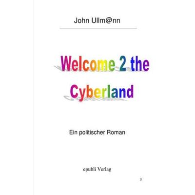 Welcome to the Cyberland, Taschenbuch von John Ullmann, Epubli, 978-3-7485-8246-5