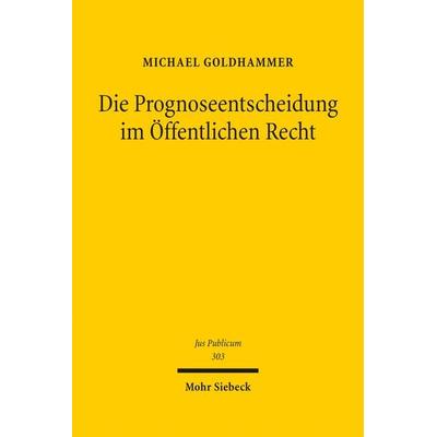 Die Prognoseentscheidung im Öffentlichen Recht, Gebundene Ausgabe von Michael Goldhammer, Mohr Siebeck, 978-3-16-159834-0