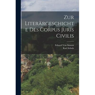 Zur Literärgeschichte Des Corpus Juris Civilis, Taschenbuch von Karl Schulz,Eduard Simson, Legare Street Press, 978-1-01-851715-5