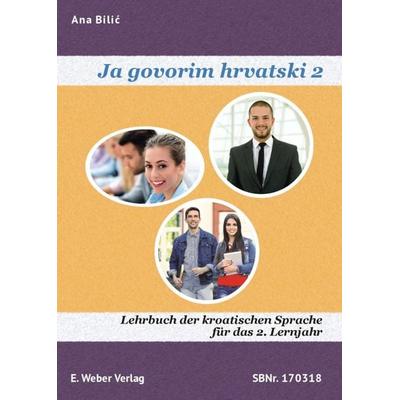 Ja govorim hrvatski 2 - Lehrbuch, Taschenbuch von Ana Bilić, Weber, E, 978-3-85253-527-2
