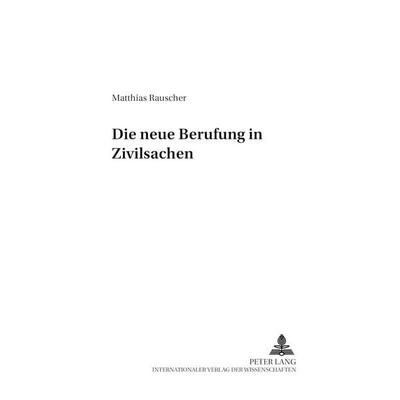 Die neue Berufung in Zivilsachen, Taschenbuch von Matthias Rauscher, Peter Lang GmbH, Internationaler Verlag der Wissenschaften, 978-3-631-39261-4