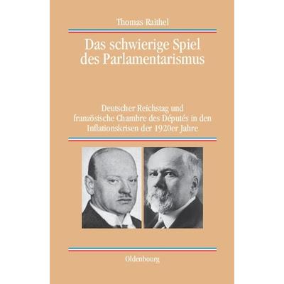 Das schwierige Spiel des Parlamentarismus, Gebundene Ausgabe von Thomas Raithel, De Gruyter Mouton, 978-3-486-57683-2