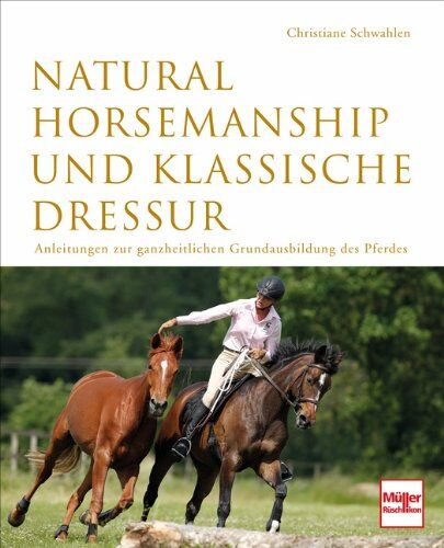 Christiane Schwahlen - Natural Horsemanship und klassische Dressur: Anleitung zur ganzheitlichen Grundausbildung des Pferdes - Preis vom 10.10.2026 11:48:34 h