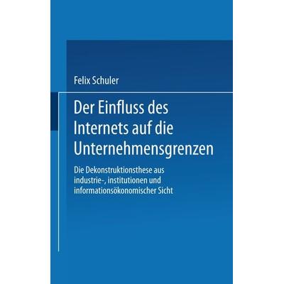 Der Einfluss des Internets auf die Unternehmensgrenzen, Taschenbuch von Felix Schuler, Deutscher Universitätsverlag, 978-3-8244-7616-9