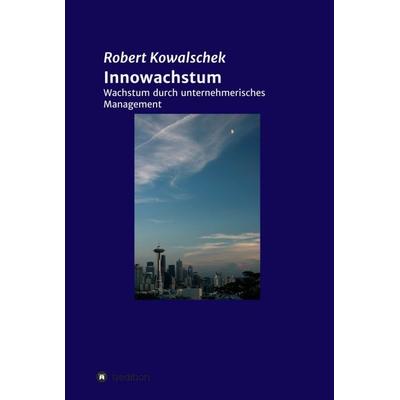 Innowachstum, Gebundene Ausgabe von Robert Kowalschek, Tredition, 978-3-7439-1298-4