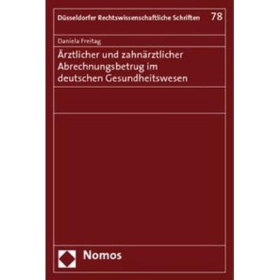 Ärztlicher und zahnärztlicher Abrechnungsbetrug im deutschen Gesundheitswesen, Taschenbuch von Daniela Freitag, Nomos, 978-3-8329-4916-7