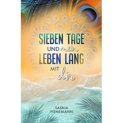 Sieben Tage und mein Leben lang mit dir, Taschenbuch von Saskia Fienemann, Tolino Media, 978-3-695-64886-3
