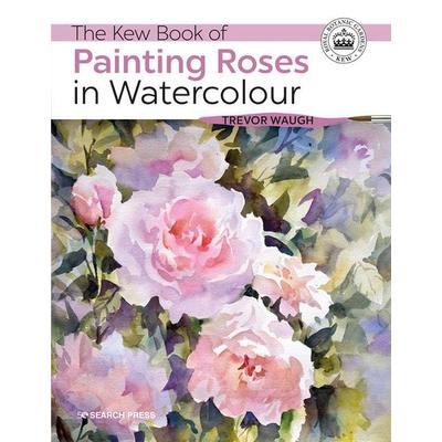 Kew Book of Painting Roses in Watercolour, The, Taschenbuch von Trevor Waugh, Search Press Ltd, 978-1-78221-656-8