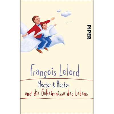 Hector & Hector und die Geheimnisse des Lebens, Taschenbuch von François Lelord, Piper Taschenbuch