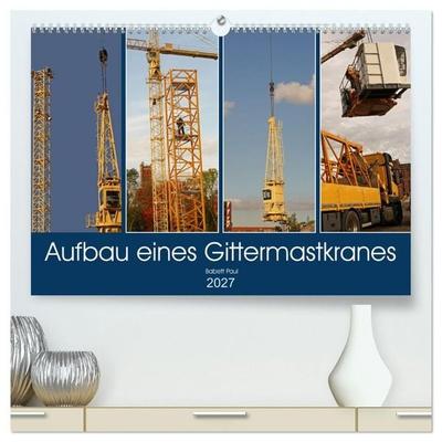 Aufbau eines Gittermastkranes (hochwertiger Premium Wandkalender 2027 DIN A2 quer), Kunstdruck in Hochglanz