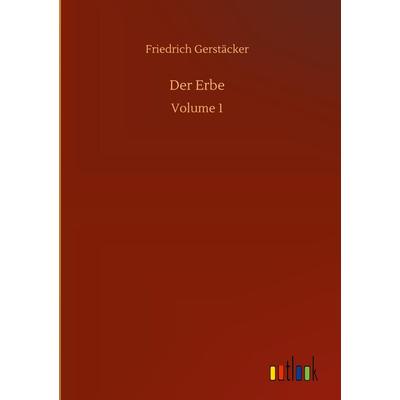 Der Erbe, Gebundene Ausgabe von Friedrich Gerstäcker, BoD - Books on Demand, 978-3-7523-9632-4