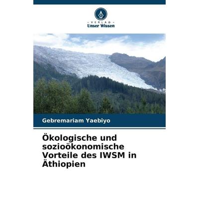 Ökologische und sozioökonomische Vorteile des IWSM in Äthiopien, Taschenbuch von Gebremariam Yaebiyo, Verlag Unser Wissen, 978-620-2-42422-6