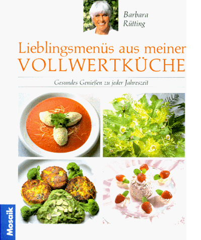 Barbara Rütting - Lieblingsmenüs aus meiner Vollwertküche. Gesundes Genießen zu jeder Jahreszeit - Preis vom 11.10.2026 03:10:56 h