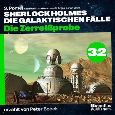 Die Zerreißprobe (Sherlock Holmes - Die galaktischen Fälle, Folge 32) - Arthur Conan Doyle,S. Pomej, Audio, 9783711900869