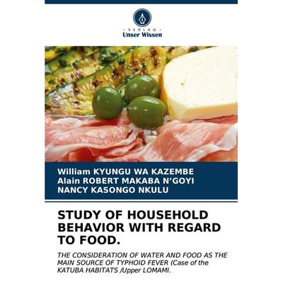 STUDY OF HOUSEHOLD BEHAVIOR WITH REGARD TO FOOD., Taschenbuch von William Kyungu Wa Kazembe,Alain Robert Makaba N'goyi;Nancy Kasongo Nkulu, Verlag