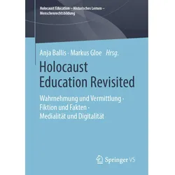 Holocaust Education Revisited - Wahrnehmung, Vermittlung und Rezeption, Fachbücher von Markus Gloe, Anja Ballis