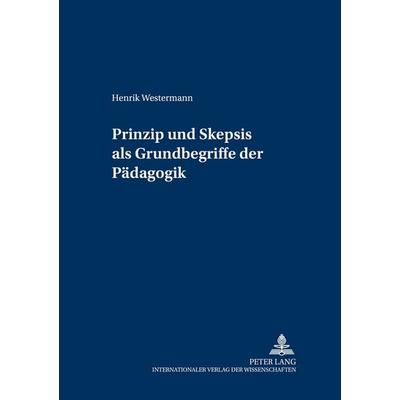 Prinzip und Skepsis als Grundbegriffe der Pädagogik, Taschenbuch von Henrik Westermann, Peter Lang GmbH, Internationaler Verlag der Wissenschaften,