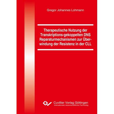 Therapeutische Nutzung der Transkriptions-gekoppelten DNS Reparaturmechanismen zur Überwindung der Resistenz in der CLL, Taschenbuch von Gregor