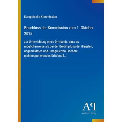 Beschluss der Kommission vom 1. Oktober 2015, Taschenbuch von Europäische Kommission, Antiphon Verlag, 978-3-387-88997-0