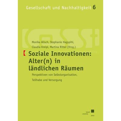 Soziale Innovationen: Alter(n) in ländlichen Räumen, Taschenbuch von , Kassel University Press, 978-3-7376-0718-6